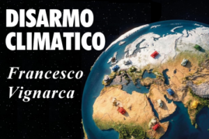 Disarmo climatico di Francesco Vignarca